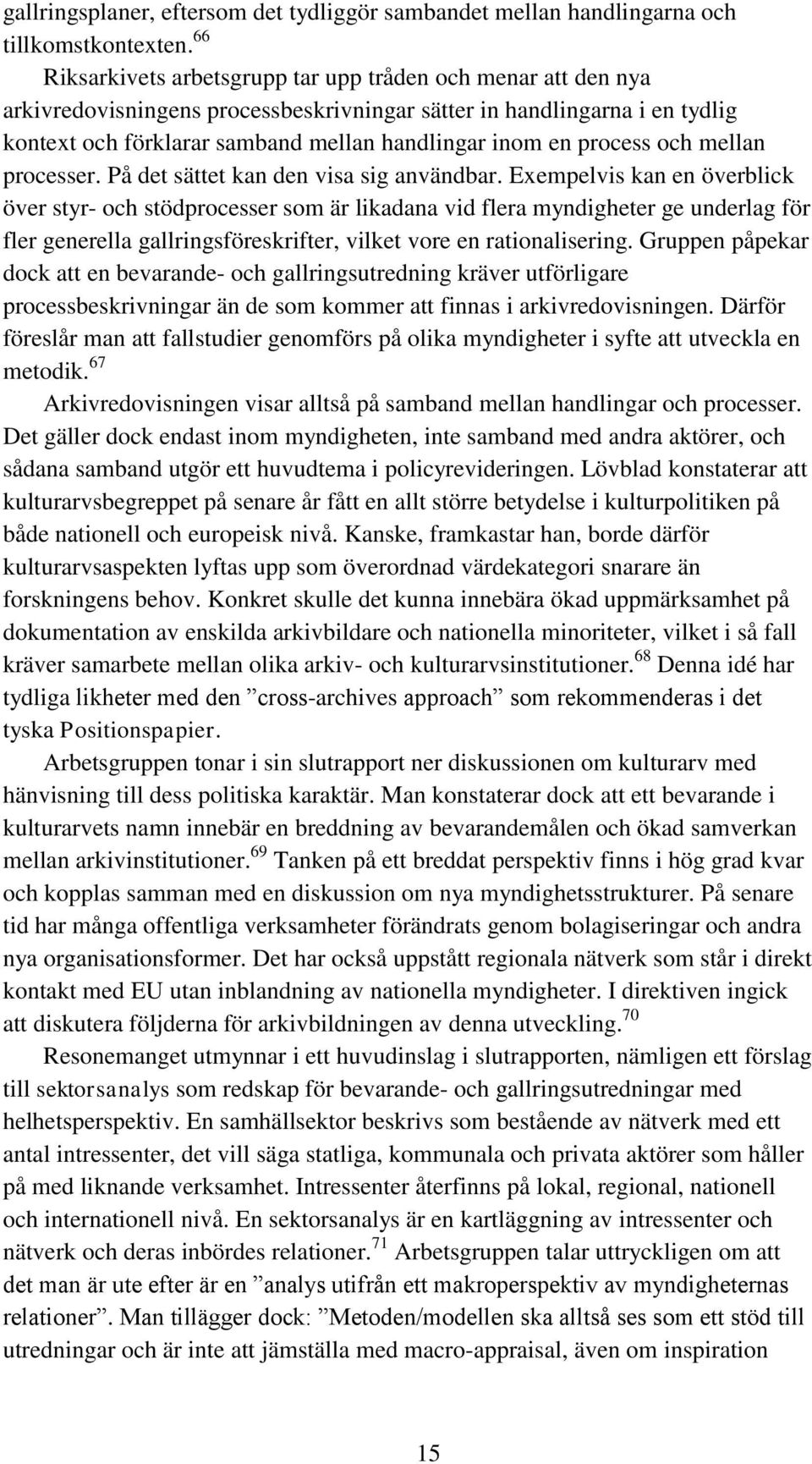 process och mellan processer. På det sättet kan den visa sig användbar.