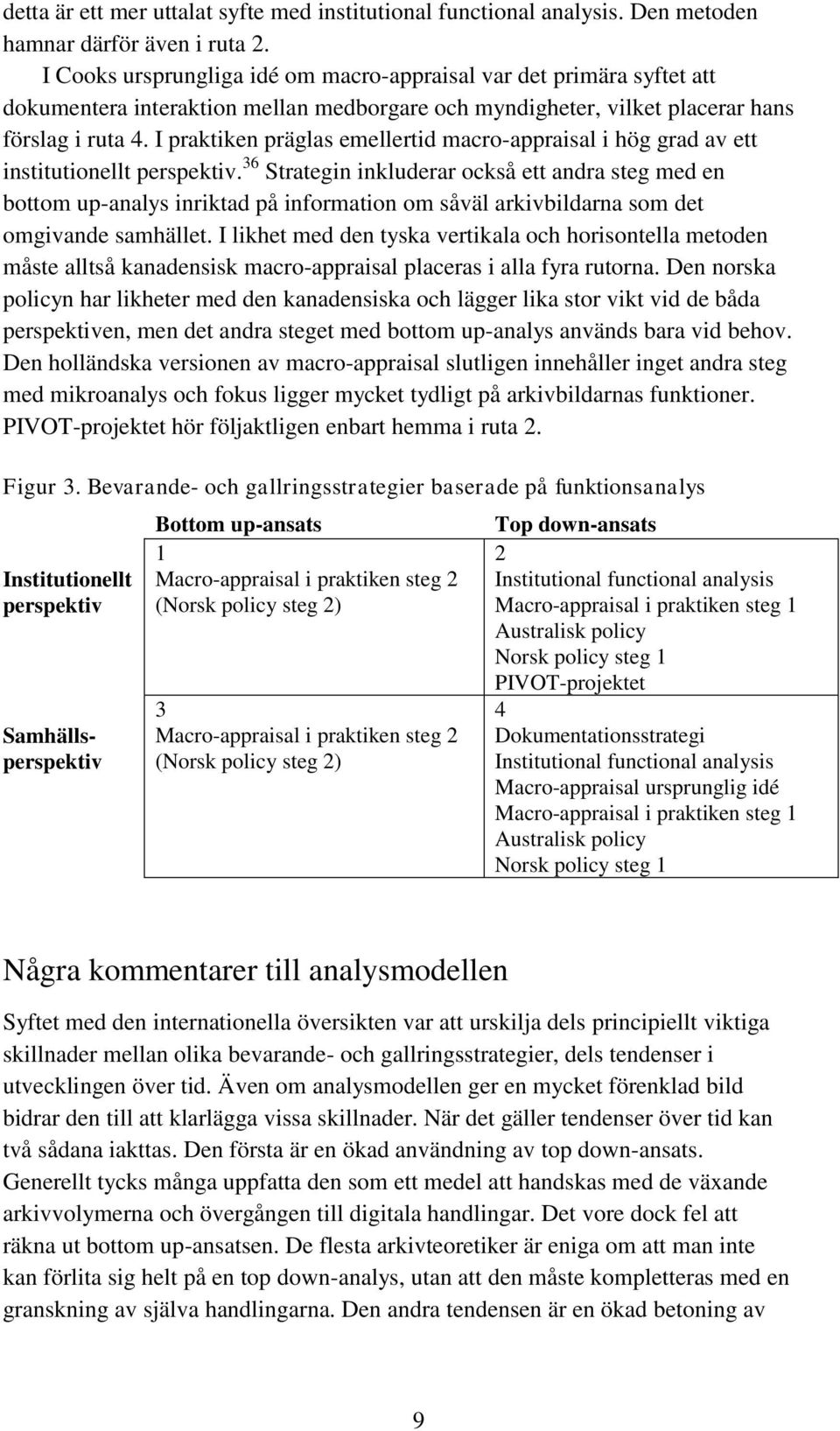 I praktiken präglas emellertid macro-appraisal i hög grad av ett institutionellt perspektiv.