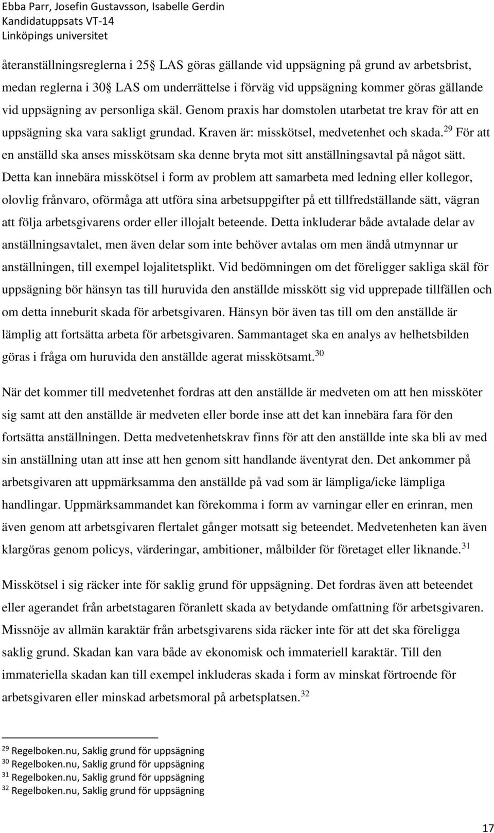 29 För att en anställd ska anses misskötsam ska denne bryta mot sitt anställningsavtal på något sätt.