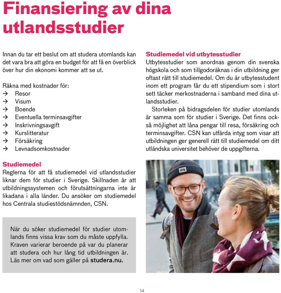 din svenska högskola och som tillgodoräknas i din utbildning ger oftast rätt till studiemedel.