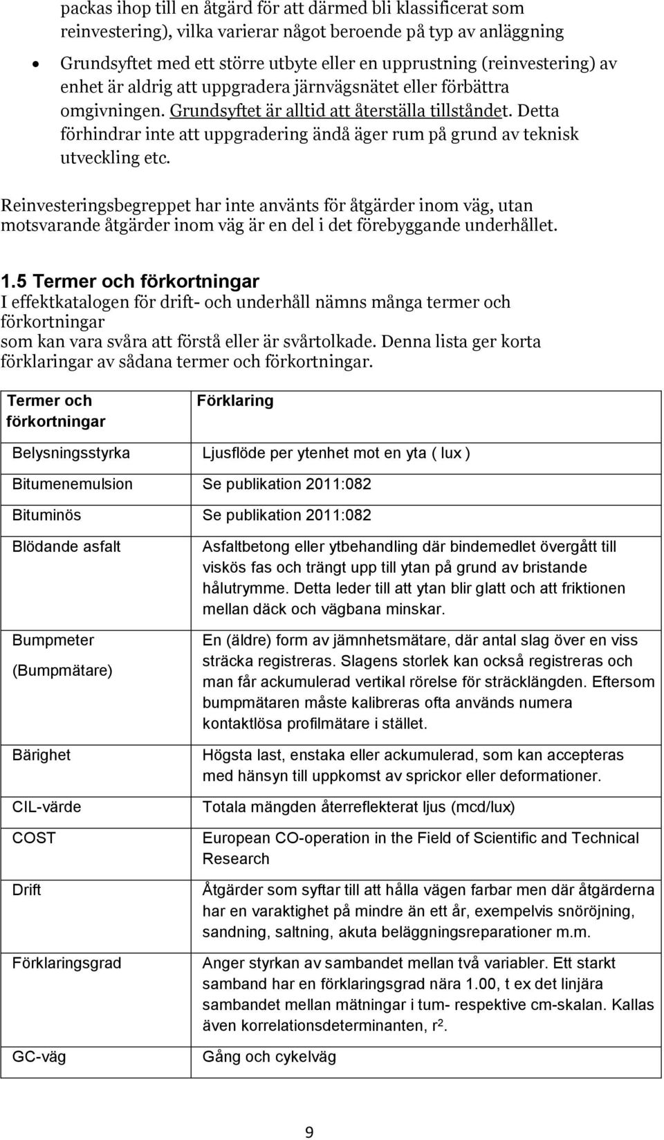 Detta förhindrar inte att uppgradering ändå äger rum på grund av teknisk utveckling etc.