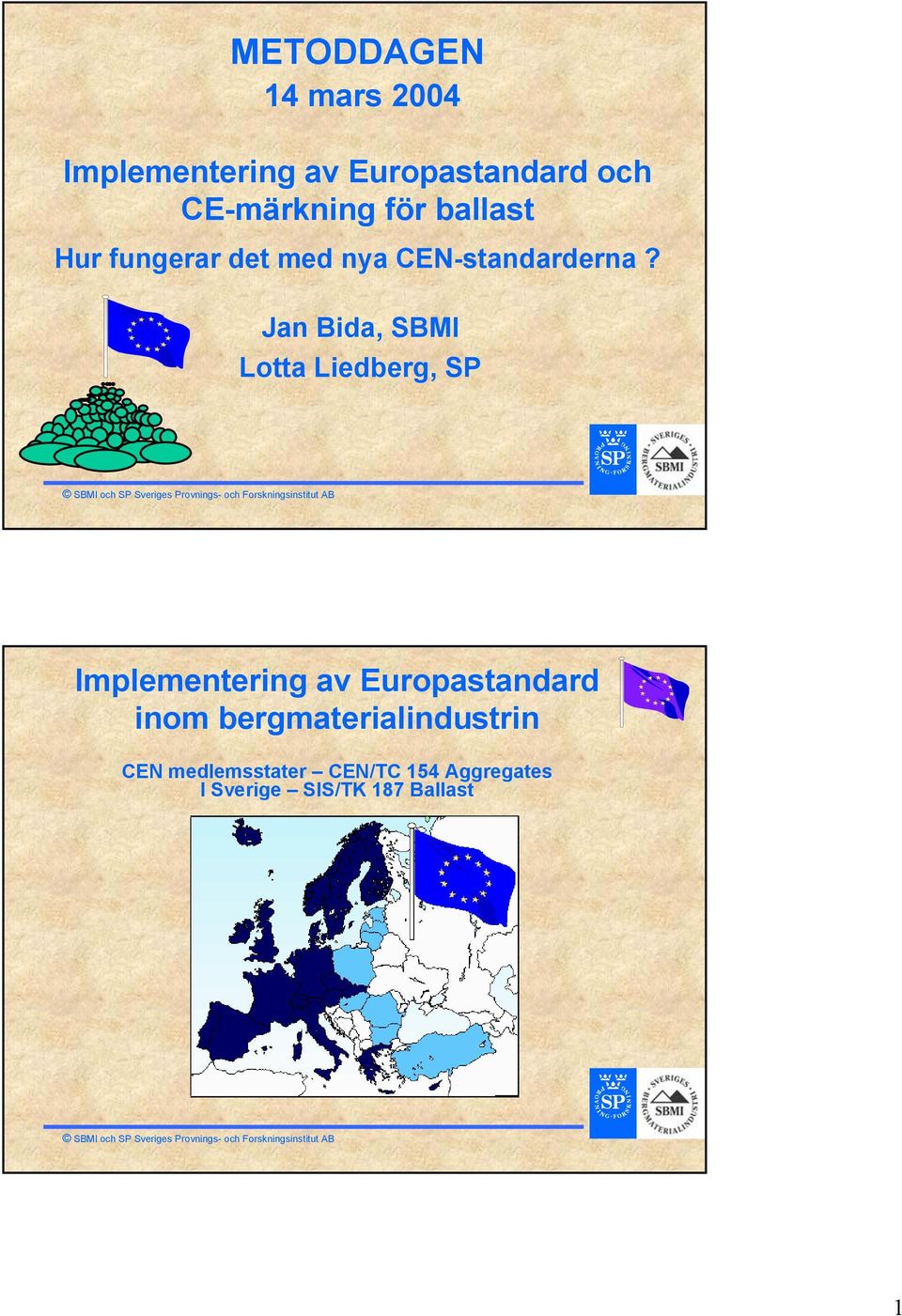 Jan Bida, SBMI Lotta Liedberg, SP Implementering av Europastandard inom