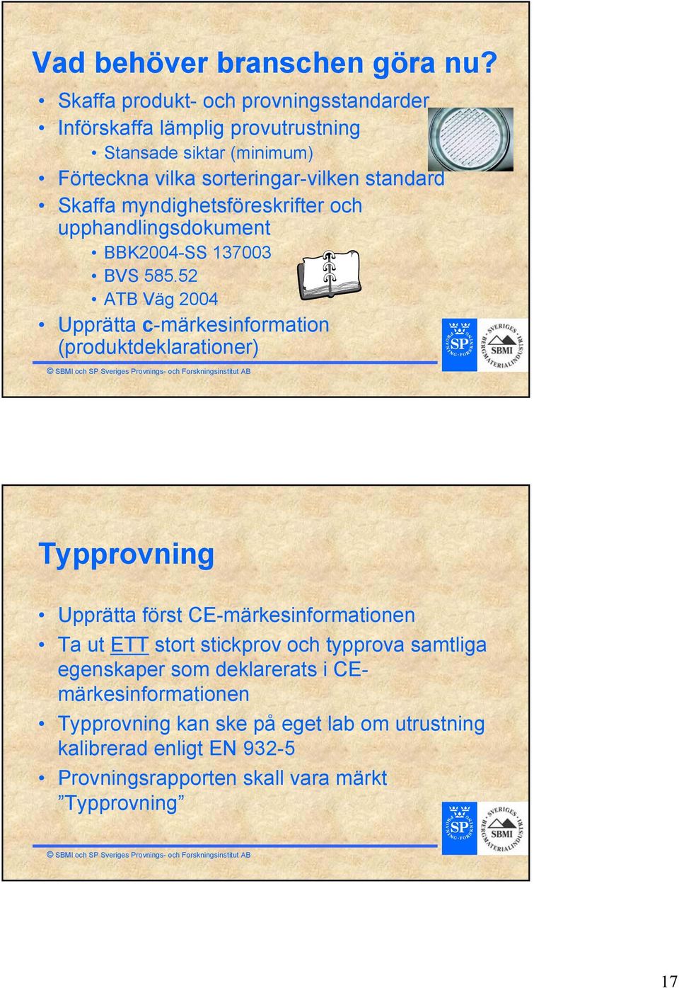 Skaffa myndighetsföreskrifter och upphandlingsdokument BBK2004-SS 137003 BVS 585.