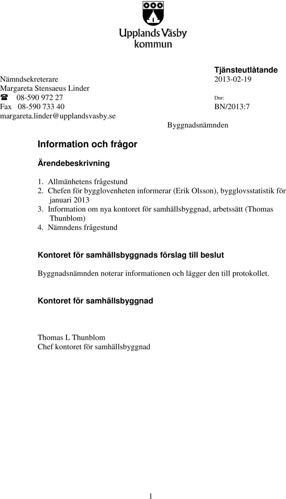 Chefen för bygglovenheten informerar (Erik Olsson), bygglovsstatistik för januari 2013 3.