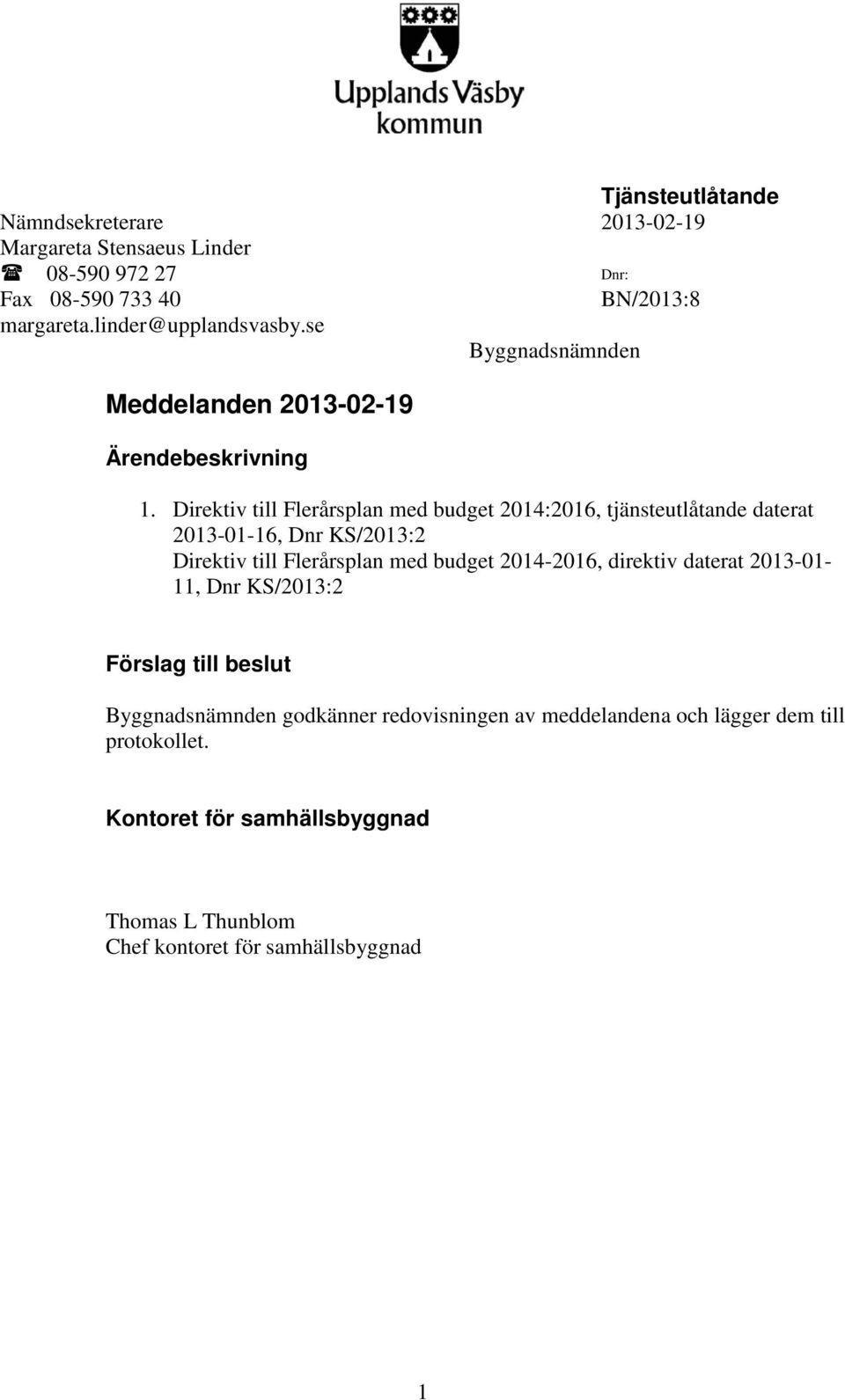 Direktiv till Flerårsplan med budget 2014:2016, tjänsteutlåtande daterat 2013-01-16, Dnr KS/2013:2 Direktiv till Flerårsplan med budget 2014-2016,