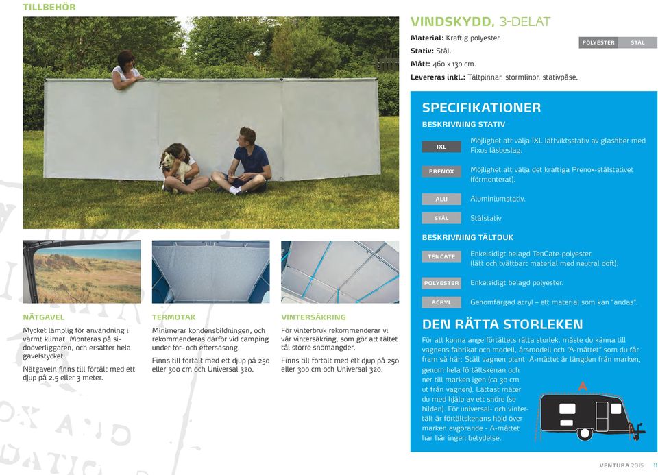 Aluminiumstativ. Stålstativ BESKRIVNING TÄLTDUK TENCATE POLYESTER ACRYL Enkelsidigt belagd TenCate-polyester. (lätt och tvättbart material med neutral doft). Enkelsidigt belagd polyester.