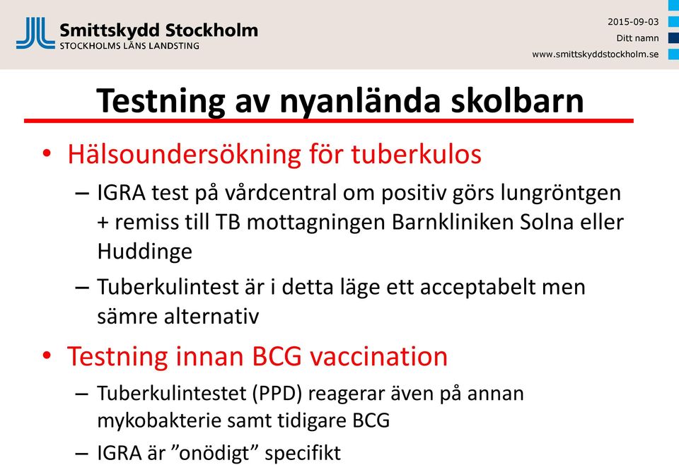 Tuberkulintest är i detta läge ett acceptabelt men sämre alternativ Testning innan BCG