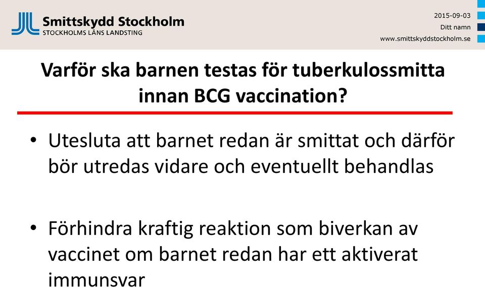 Utesluta att barnet redan är smittat och därför bör utredas