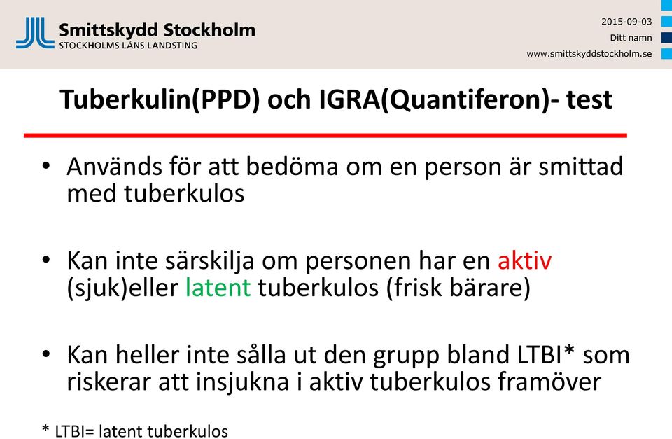 (sjuk)eller latent tuberkulos (frisk bärare) Kan heller inte sålla ut den grupp