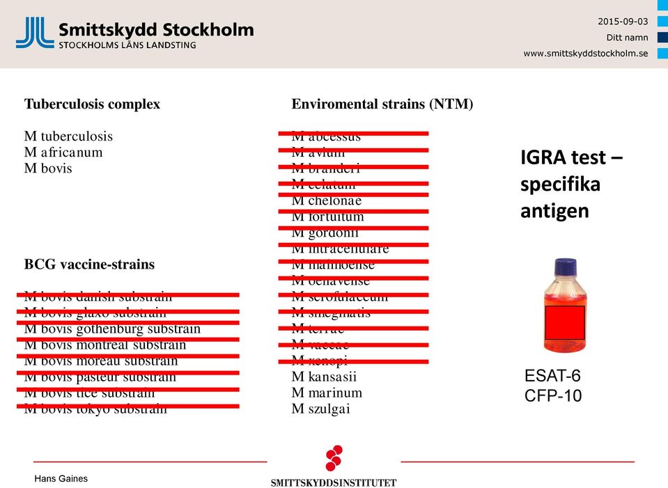 substrain Enviromental strains (NTM) M abcessus M avium M branderi M celatum M chelonae M fortuitum M gordonii M intracellulare M malmoense