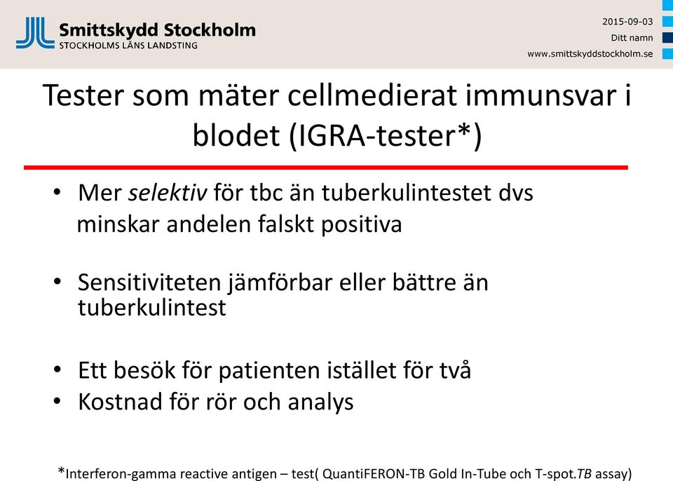 bättre än tuberkulintest Ett besök för patienten istället för två Kostnad för rör och