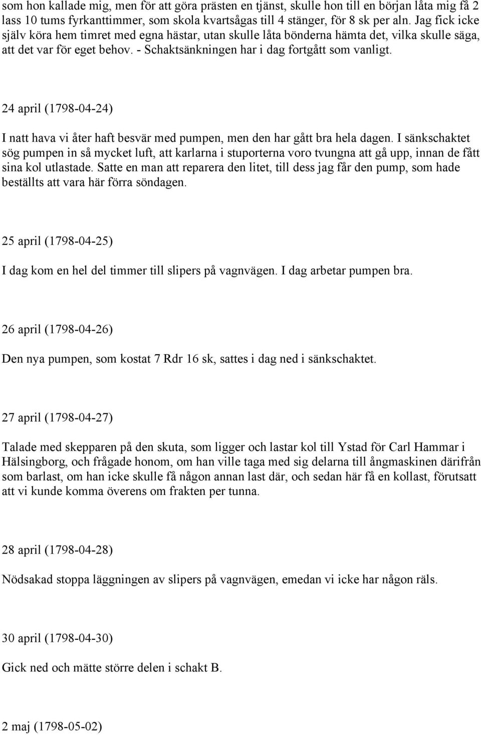 24 april (1798-04-24) I natt hava vi åter haft besvär med pumpen, men den har gått bra hela dagen.