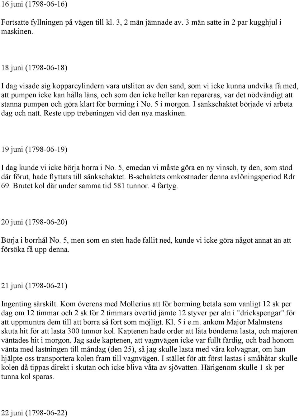 nödvändigt att stanna pumpen och göra klart för borrning i No. 5 i morgon. I sänkschaktet började vi arbeta dag och natt. Reste upp trebeningen vid den nya maskinen.