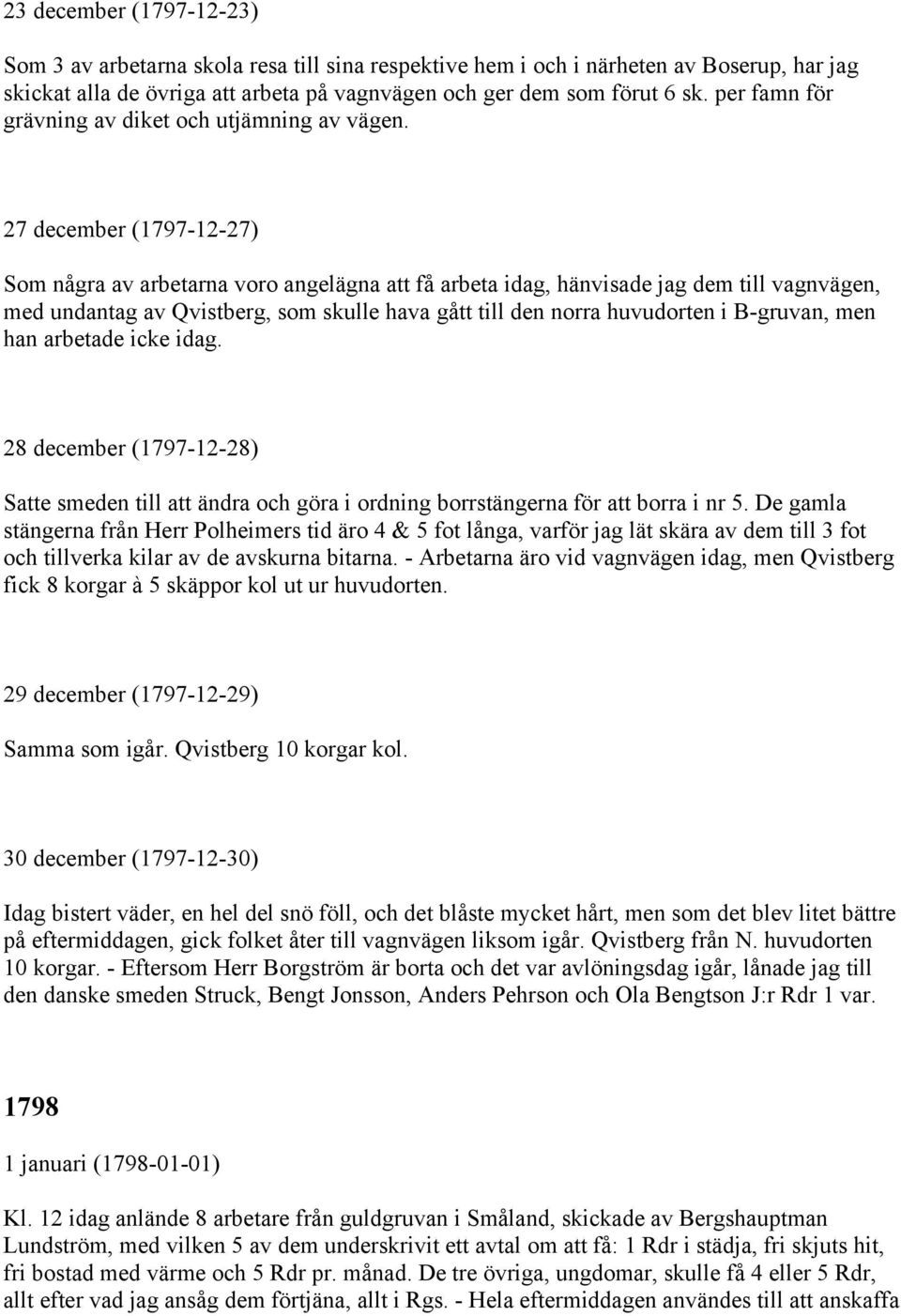 27 december (1797-12-27) Som några av arbetarna voro angelägna att få arbeta idag, hänvisade jag dem till vagnvägen, med undantag av Qvistberg, som skulle hava gått till den norra huvudorten i