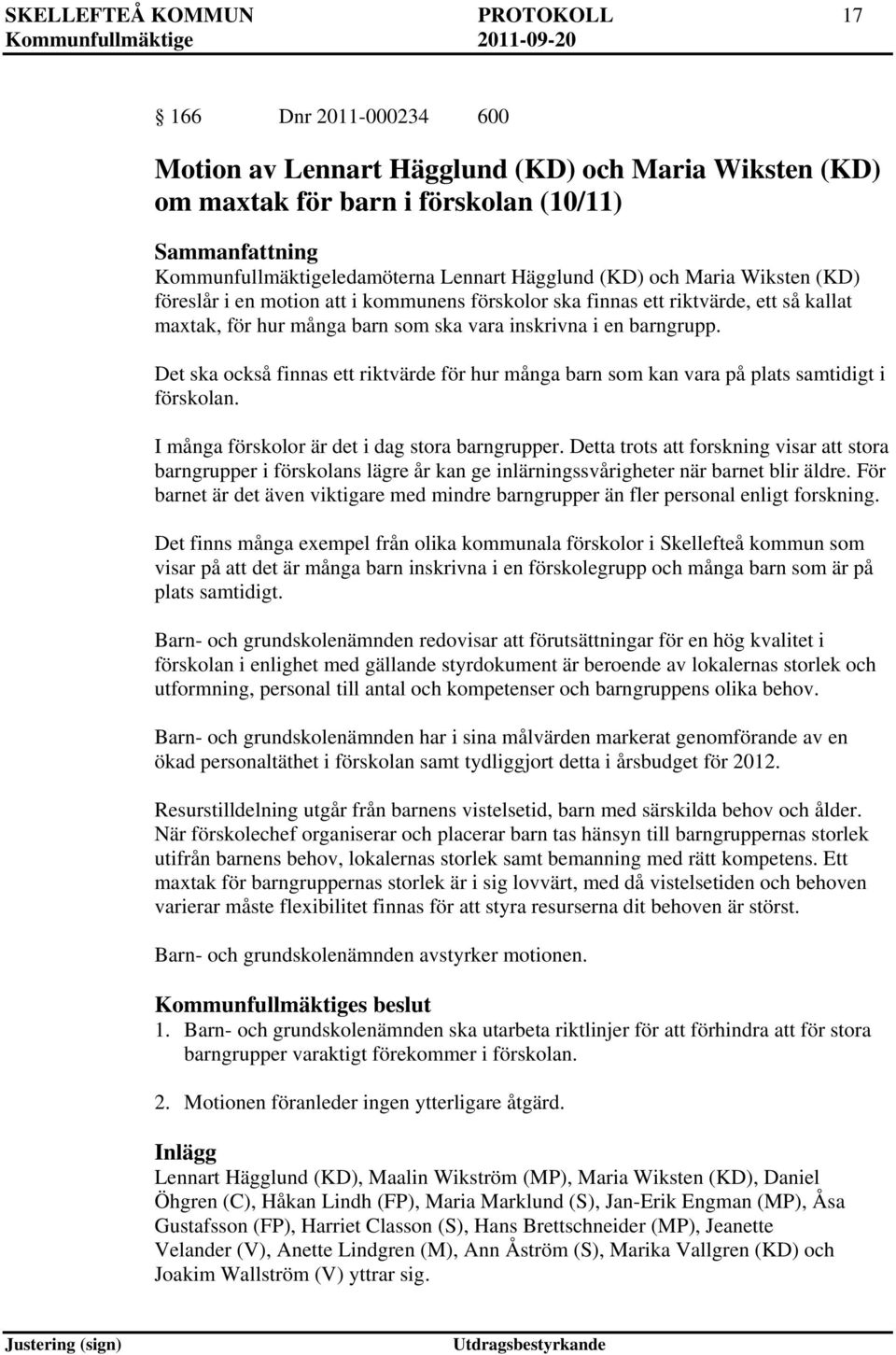 Det ska också finnas ett riktvärde för hur många barn som kan vara på plats samtidigt i förskolan. I många förskolor är det i dag stora barngrupper.