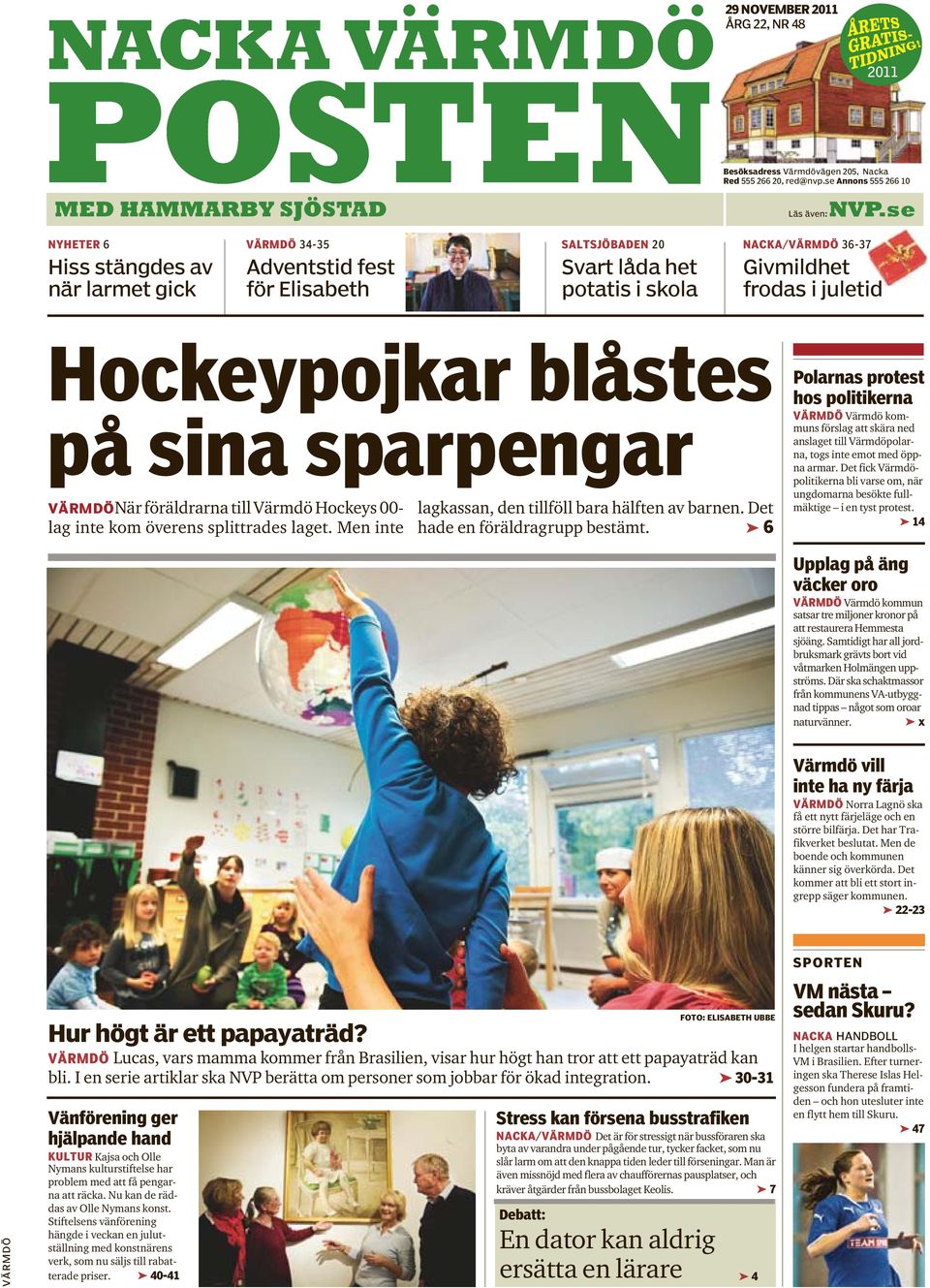 blåstes på sina sparpengar VÄRMDÖNär föräldrarna till Värmdö Hockeys 00- lag inte kom överens splittrades laget. Men inte lagkassan, den tillföll bara hälften av barnen.