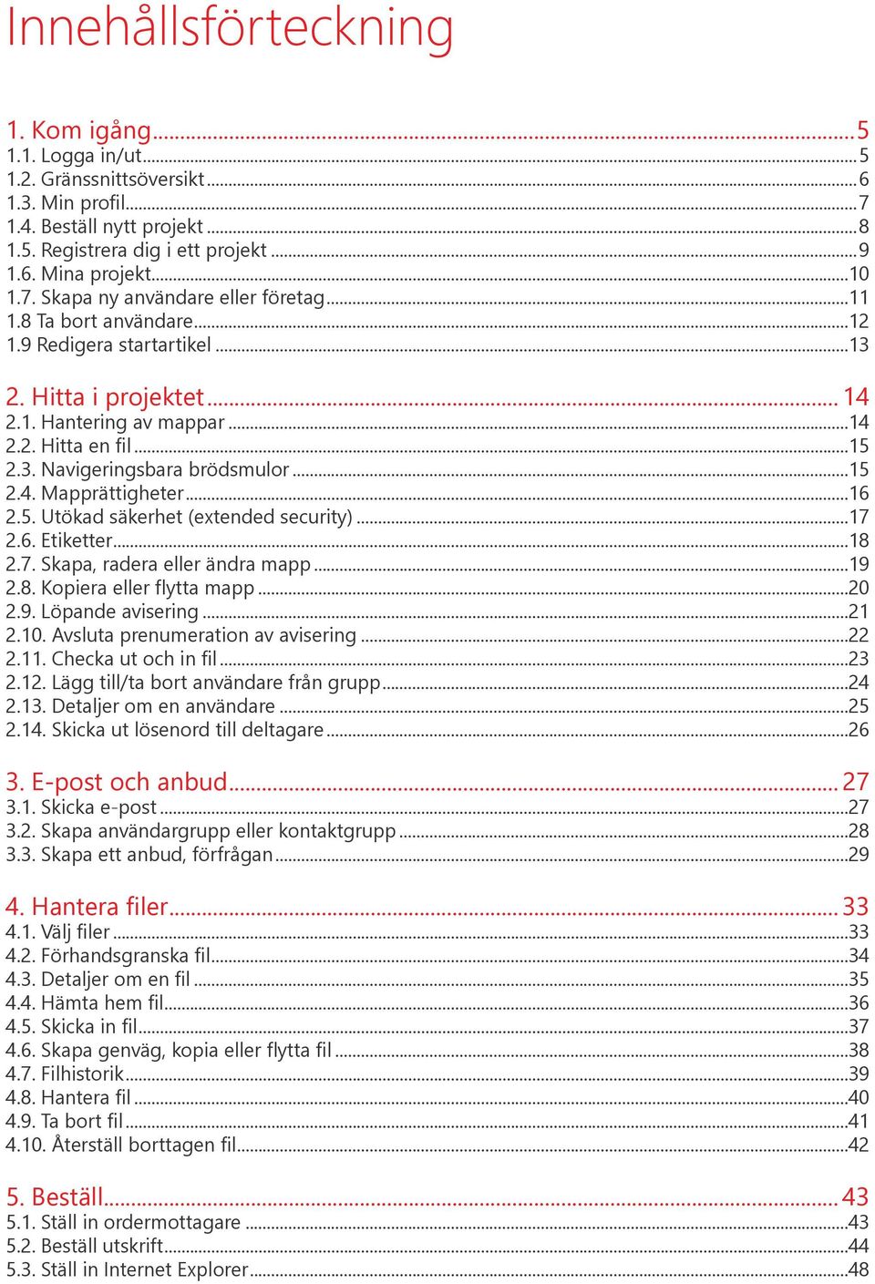 ..7.6. Etiketter...8.7. Skapa, radera eller ändra mapp...9.8. Kopiera eller flytta mapp...0.9. Löpande avisering....0. Avsluta prenumeration av avisering..... Checka ut och in fil.