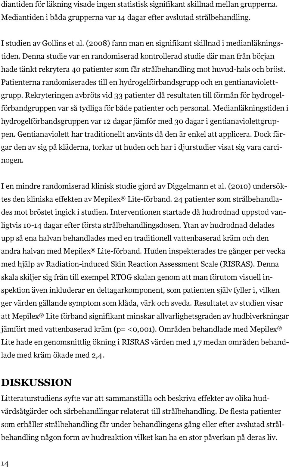 Denna studie var en randomiserad kontrollerad studie där man från början hade tänkt rekrytera 40 patienter som får strålbehandling mot huvud-hals och bröst.