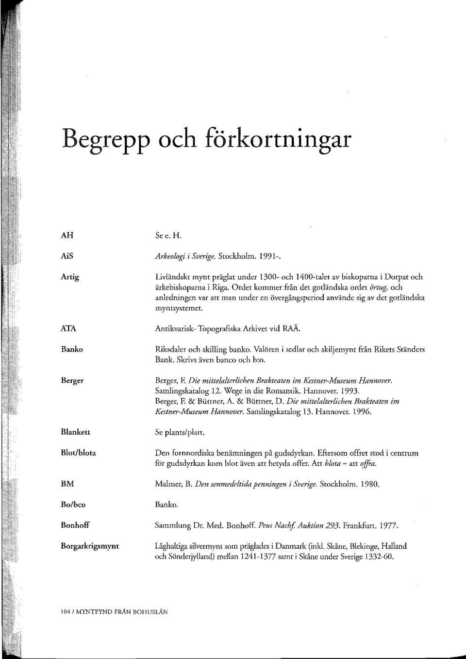 Order kommer från det gotländska ordet örtug, och anledningen var att man under en övergångsperiod använde sig av det gotländska myntsystemet. Antikvarisk- Topografiska Arkivet vid RAÄ.