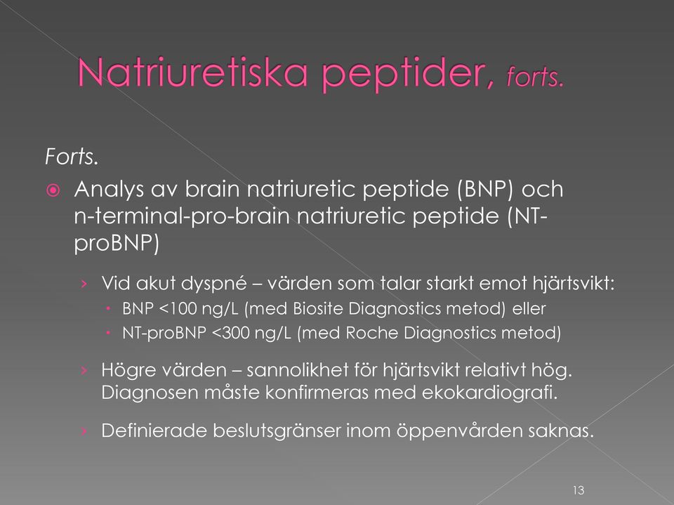 akut dyspné värden som talar starkt emot hjärtsvikt: BNP <100 ng/l (med Biosite Diagnostics metod) eller