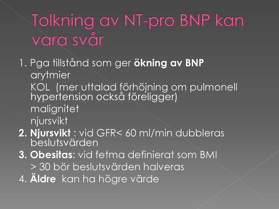 njursvikt 2. Njursvikt : vid GFR< 60 ml/min dubbleras beslutsvärden 3.