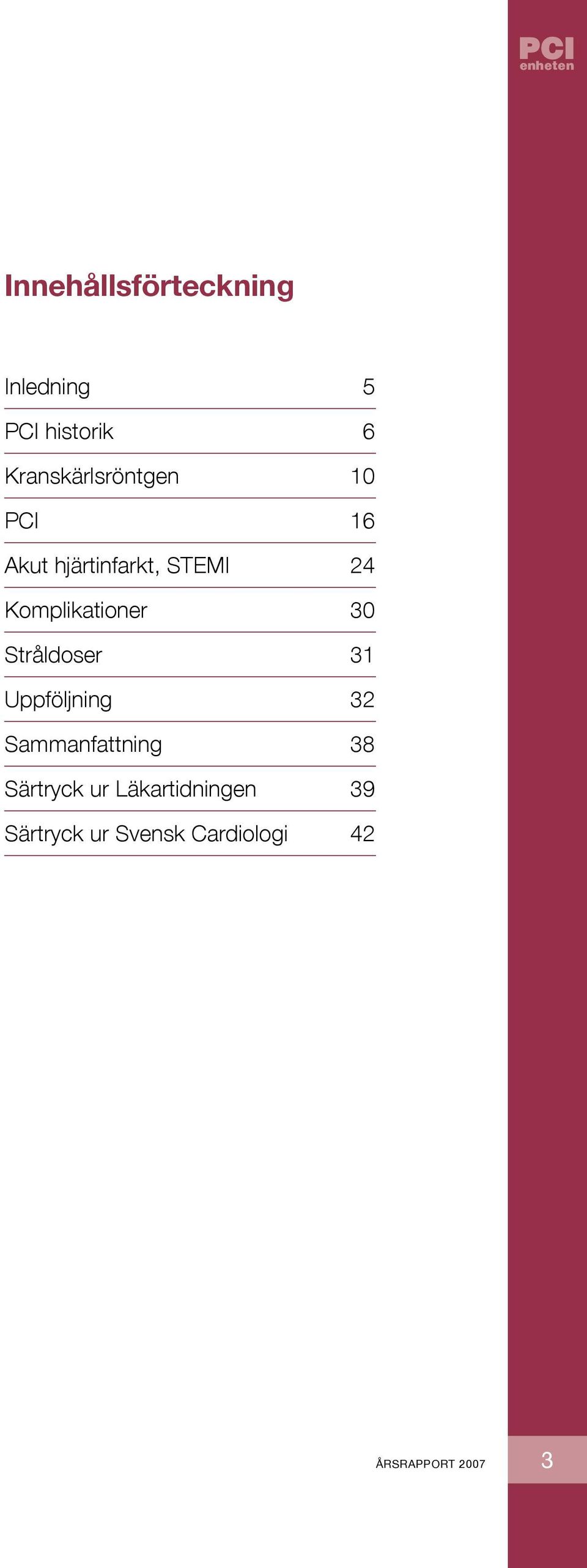 Komplikationer 30 Stråldoser 31 Uppföljning 32 Sammanfattning