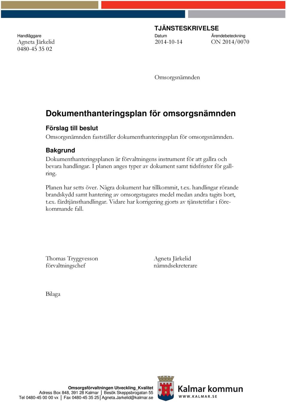 I planen anges typer av dokument samt tidsfrister för gallring. Planen har setts över. Några dokument har tillkommit, t.ex.