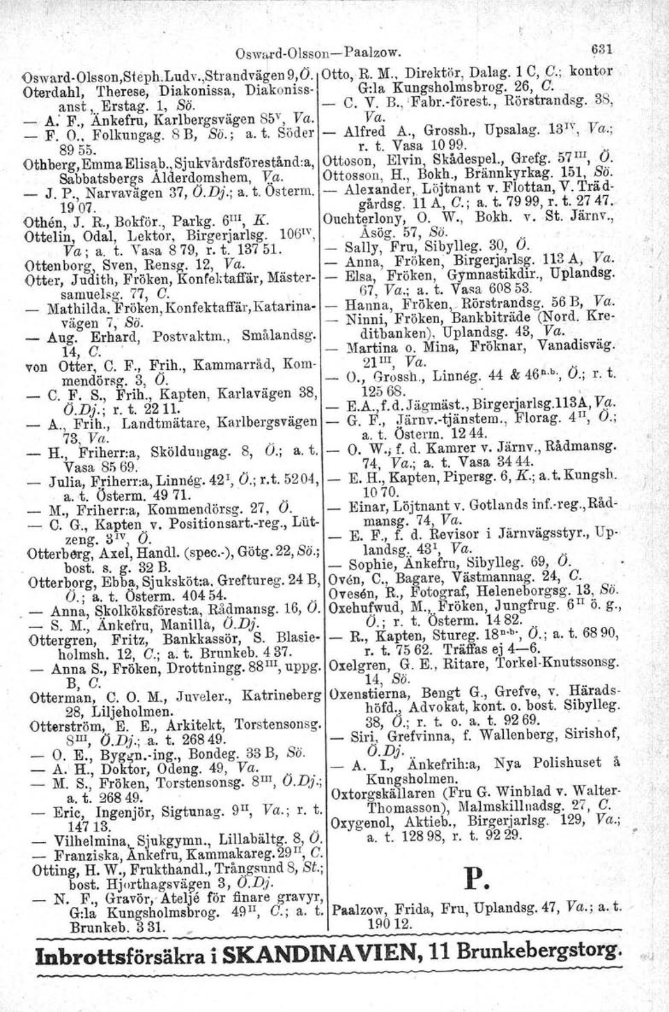 . Dthberg,EmmaElisa"b.\Sjukvårdsförestånd:a, Ottoson, Elvin, Skådespel., Grefg. 57 III, Ö.. Sabbatsber!ts Ala.erd<)ms~em, V,a. Ottosson, H., Bo.k.h., Brännkyrkag. 151, ö. _ J. P., Narvavagen 37, Ö.DJ.