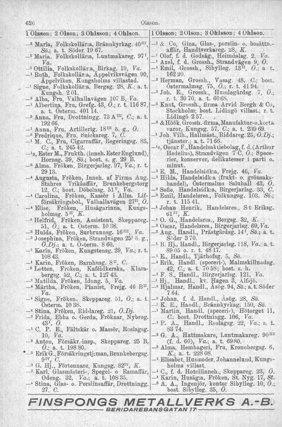 19, Va. -' Emil, -Grossh., Sibylleg. 13 11, O.; a. t. -' Ruth, Folkskollär.a, Appelviksvägen 90, 16220. Äppelviken, Kungsholms villastad. _2 Herman, Grossh., V~sag.48, C.