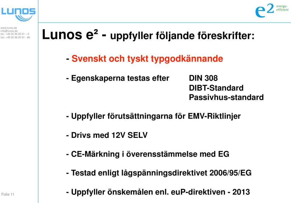 förutsättningarna för EMV-Riktlinjer - Drivs med 12V SELV - CE-Märkning i överensstämmelse