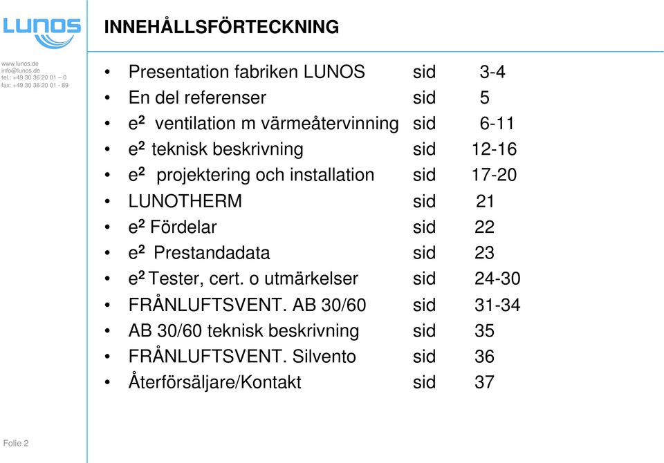 teknisk beskrivning sid 12-16 e 2 projektering och installation sid 17-20 LUNOTHERM sid 21 e 2 Fördelar sid 22 e 2