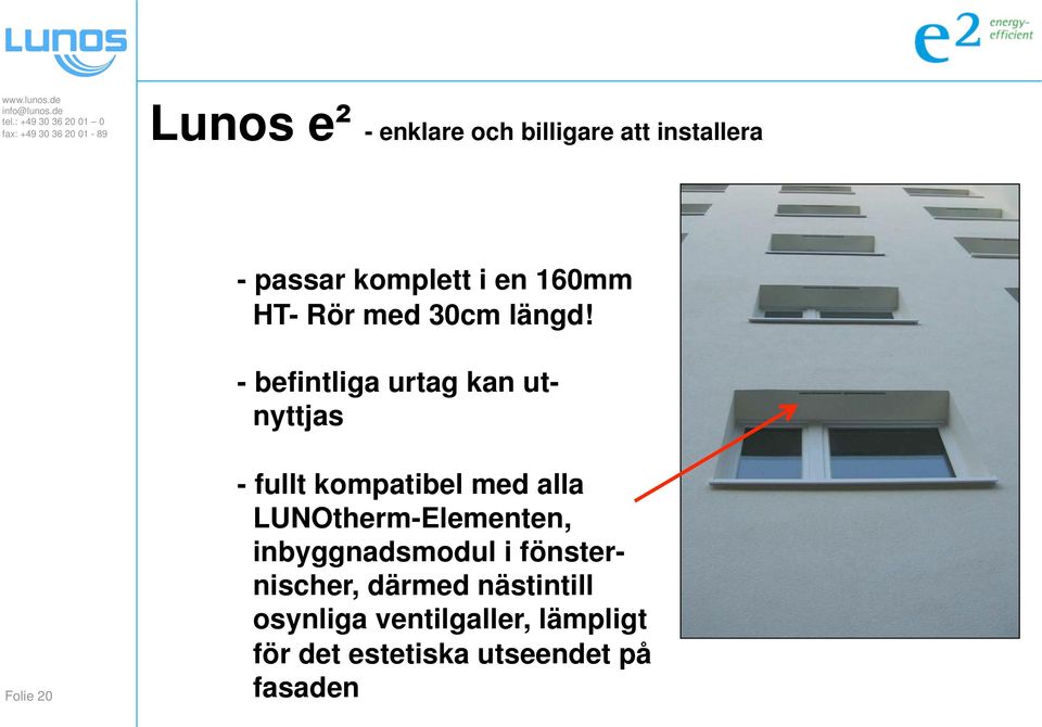 - befintliga urtag kan utnyttjas Folie 20 - fullt kompatibel med alla