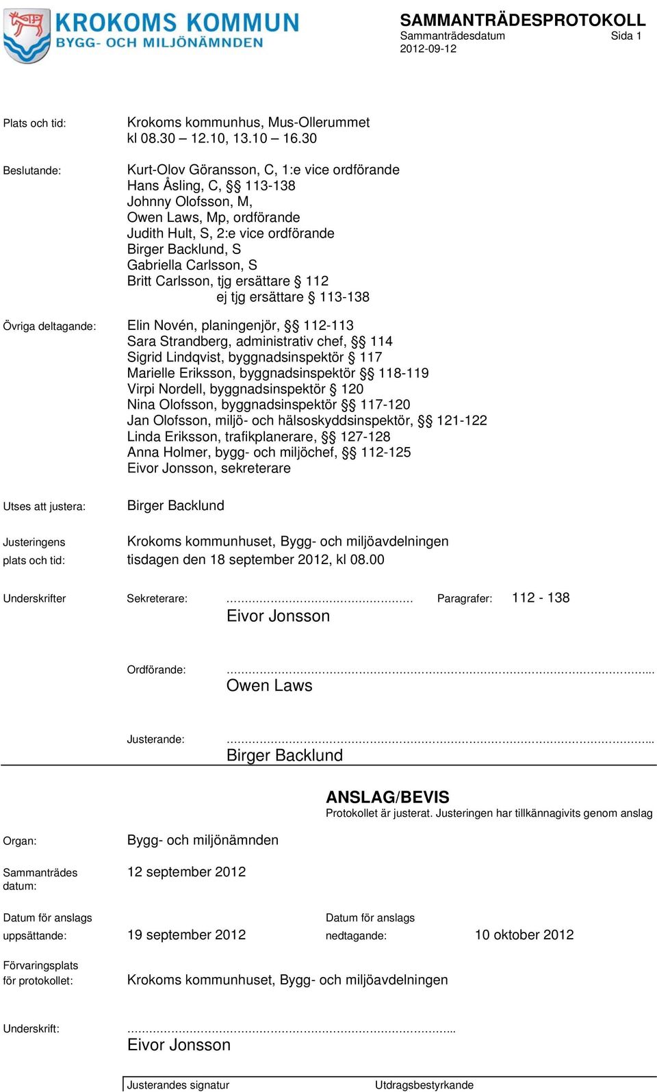 Carlsson, tjg ersättare 112 ej tjg ersättare 113-138 Övriga deltagande: Elin Novén, planingenjör, 112-113 Sara Strandberg, administrativ chef, 114 Sigrid Lindqvist, byggnadsinspektör 117 Marielle