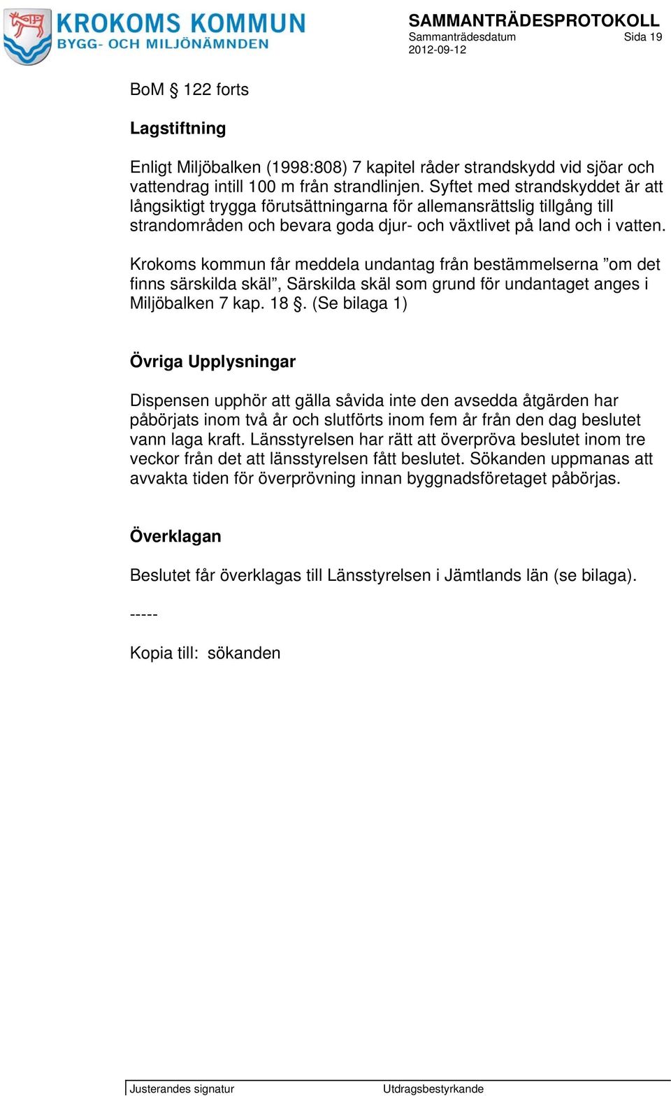 Krokoms kommun får meddela undantag från bestämmelserna om det finns särskilda skäl, Särskilda skäl som grund för undantaget anges i Miljöbalken 7 kap. 18.