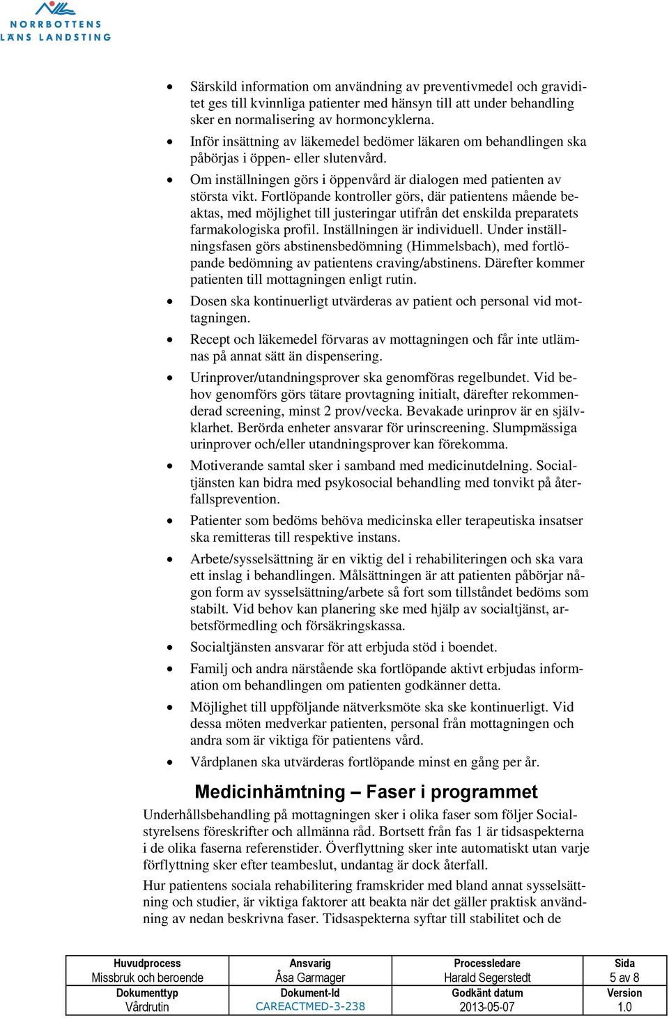 Fortlöpande kontroller görs, där patientens mående beaktas, med möjlighet till justeringar utifrån det enskilda preparatets farmakologiska profil. Inställningen är individuell.