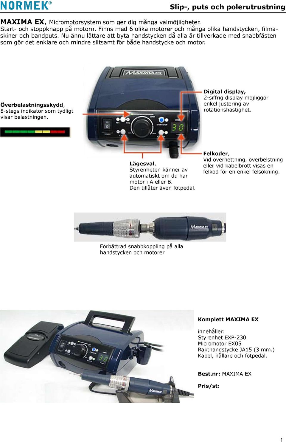 Nu ännu lättare att byta handstycken då alla är tillverkade med snabbfästen som gör det enklare och mindre slitsamt för både handstycke och motor.