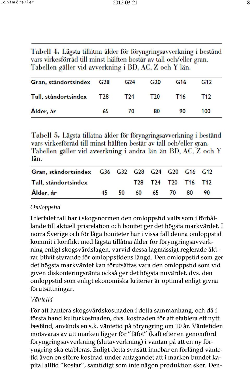 reglerade åldrar blivit styrande för omloppstidens längd.