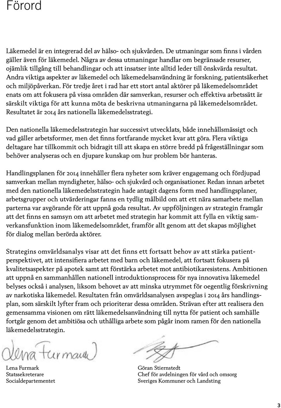 Andra viktiga aspekter av läkemedel och läkemedelsanvändning är forskning, patientsäkerhet och miljöpåverkan.