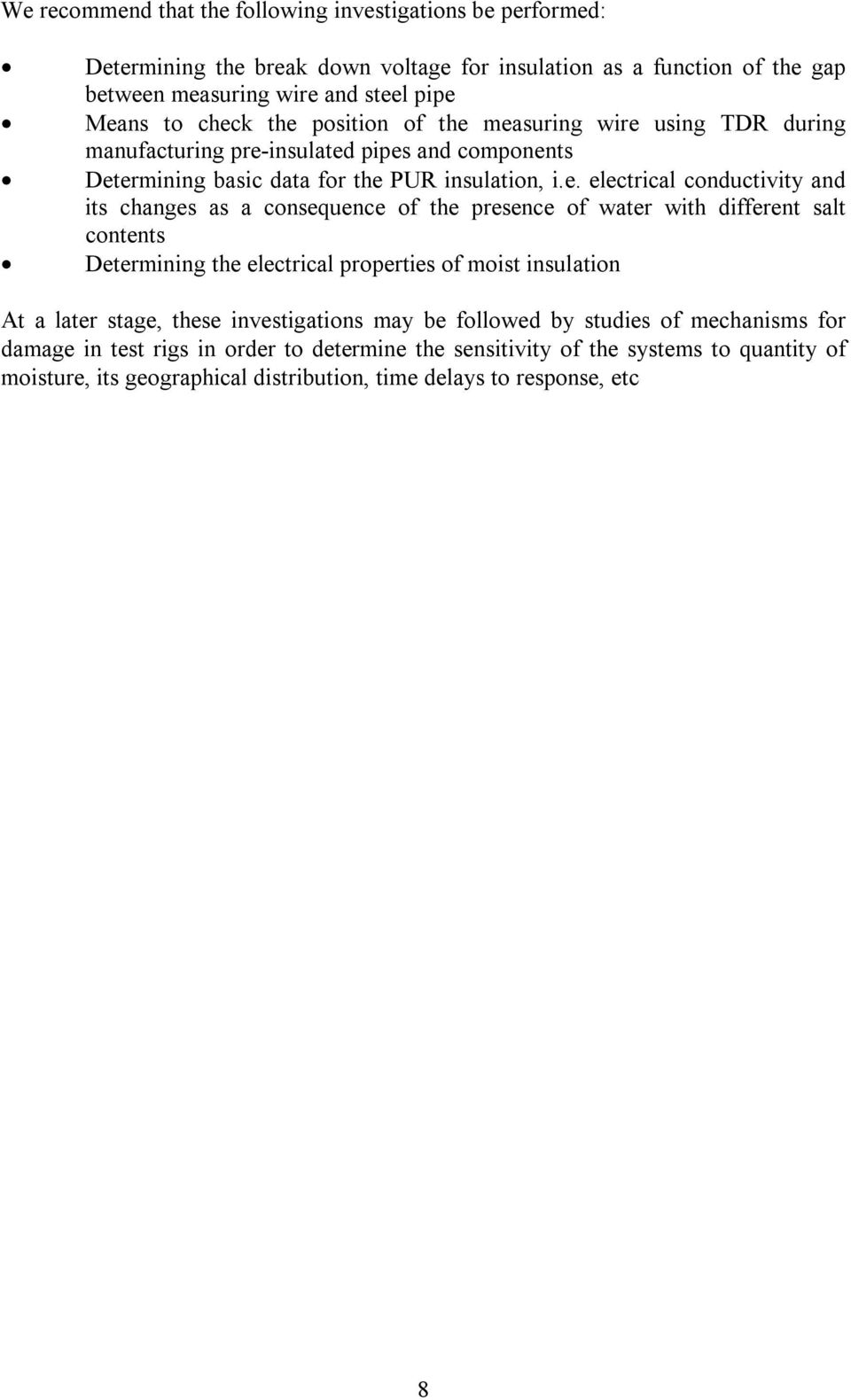 changes as a consequence of the presence of water with different salt contents Determining the electrical properties of moist insulation At a later stage, these investigations may be