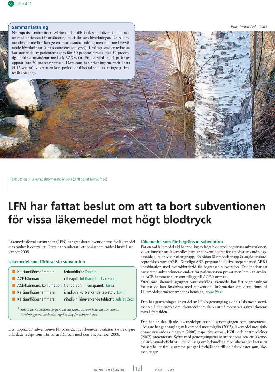 I många studier redovisas hur stor andel av patienterna som fått 30-procentig respektive 50-procentig lindring, utvärderat med s k VAS-skala.