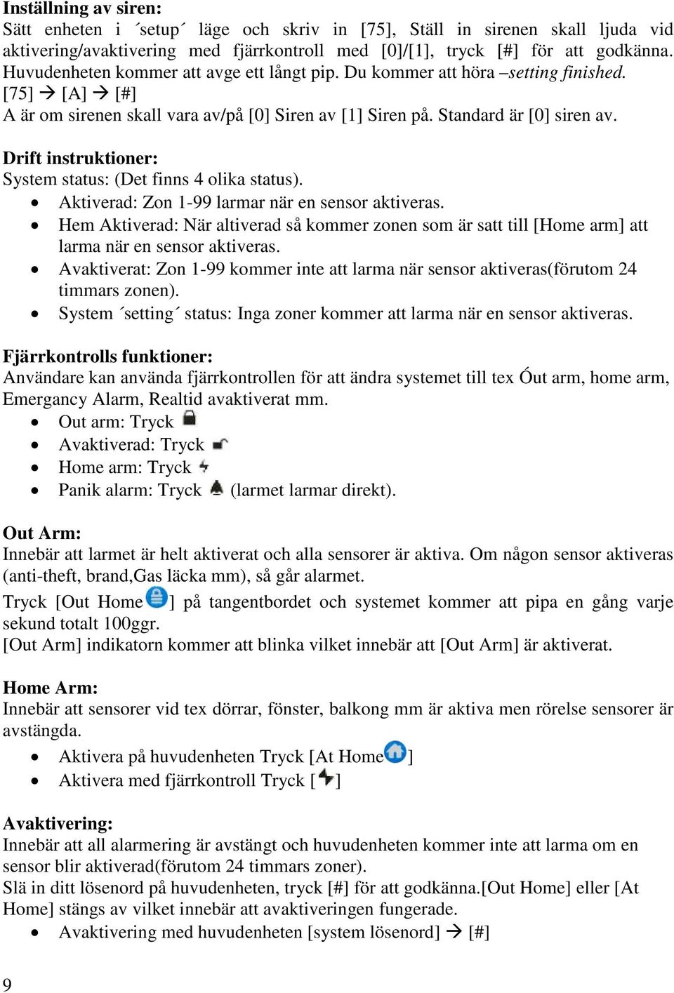 Drift instruktioner: System status: (Det finns 4 olika status). Aktiverad: Zon 1-99 larmar när en sensor aktiveras.