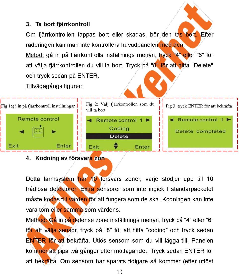 Tillvägagångs figurer: Fig 1:gå in på fjärrkontroll inställningar Fig 2: Välj fjärrkontrollen som du vill ta bort Fig 3: tryck ENTER för att bekräfta 4.