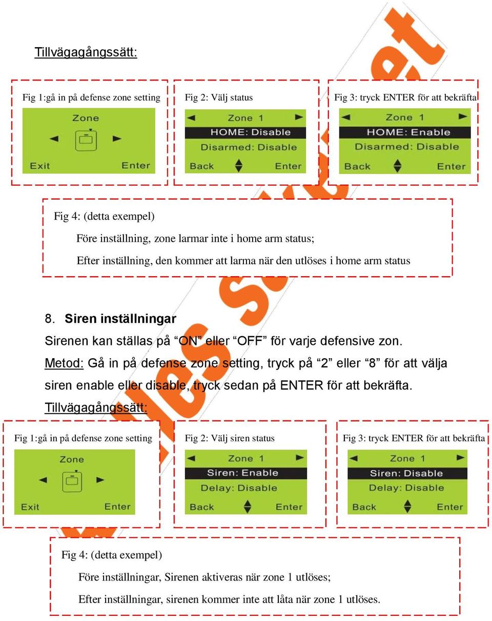 Metod: Gå in på defense zone setting, tryck på 2 eller 8 för att välja siren enable eller disable, tryck sedan på ENTER för att bekräfta.