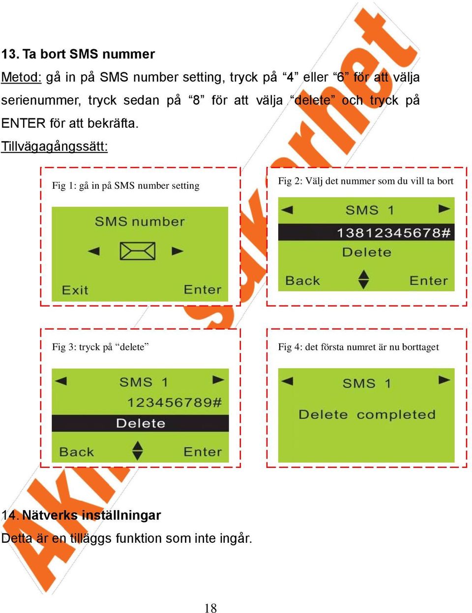 Tillvägagångssätt: Fig 1: gå in på SMS number setting Fig 2: Välj det nummer som du vill ta bort Fig 3: