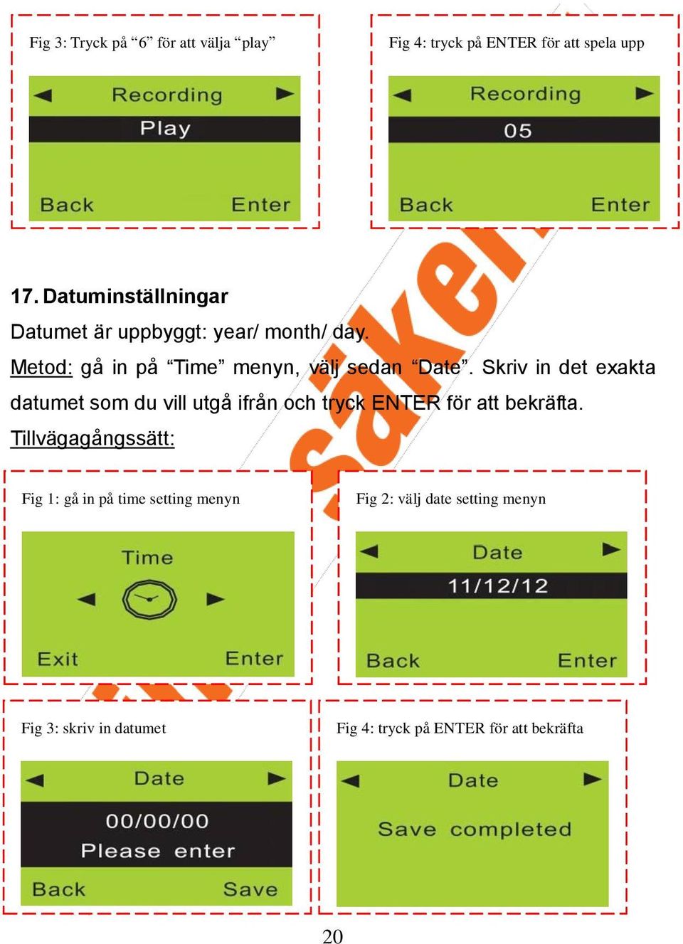 Skriv in det exakta datumet som du vill utgå ifrån och tryck ENTER för att bekräfta.