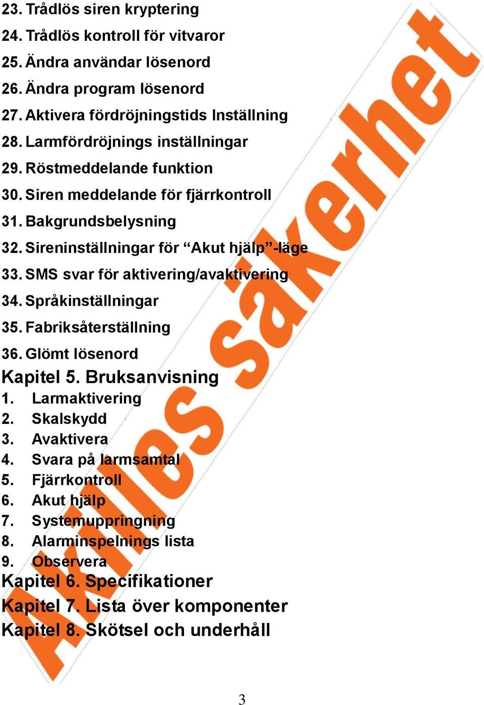 SMS svar för aktivering/avaktivering 34. Språkinställningar 35. Fabriksåterställning 36. Glömt lösenord Kapitel 5. Bruksanvisning 1. Larmaktivering 2. Skalskydd 3. Avaktivera 4.