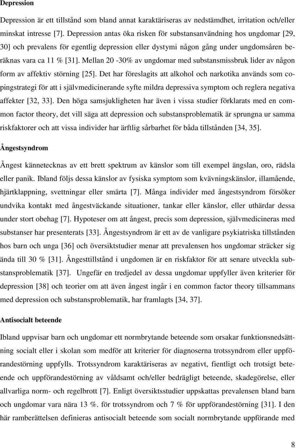 Mellan 20-30% av ungdomar med substansmissbruk lider av någon form av affektiv störning [25].