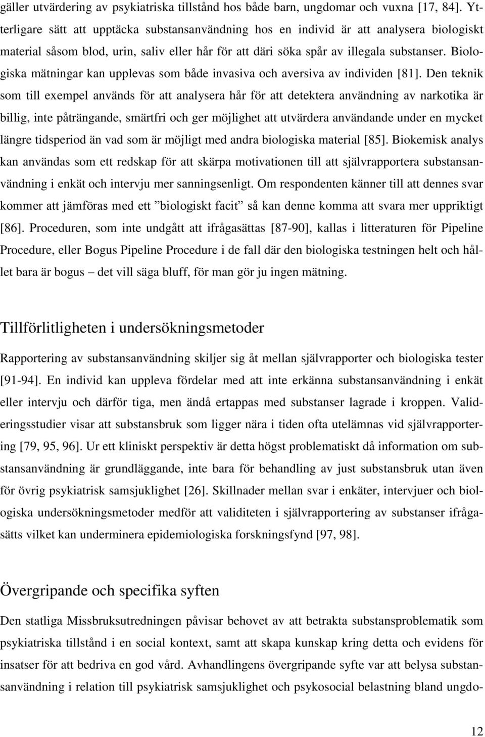 Biologiska mätningar kan upplevas som både invasiva och aversiva av individen [81].