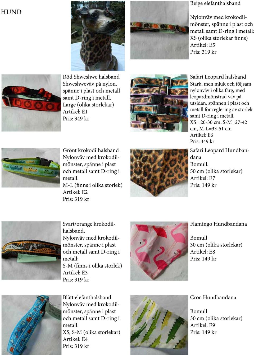 Large (olika storlekar) Artikel: E1 Pris: 349 kr Grönt krokodilhalsband Nylonväv med krokodilmönster, spänne i plast och metall samt D-ring i metall.