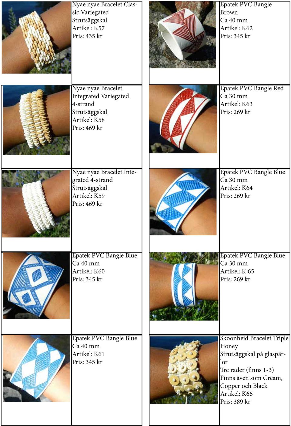 469 kr Epatek PVC Bangle Blue Ca 30 mm Artikel: K64 Pris: 269 kr Epatek PVC Bangle Blue Ca 40 mm Artikel: K60 Pris: 345 kr Epatek PVC Bangle Blue Ca 30 mm Artikel: K 65 Pris: 269
